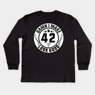 Damn I Make 42 Look Good Funny Birthday Kids Long Sleeve T-Shirt